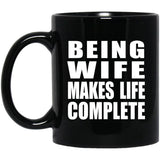Being Wife Makes Life Complete - 11oz Coffee Mug Black