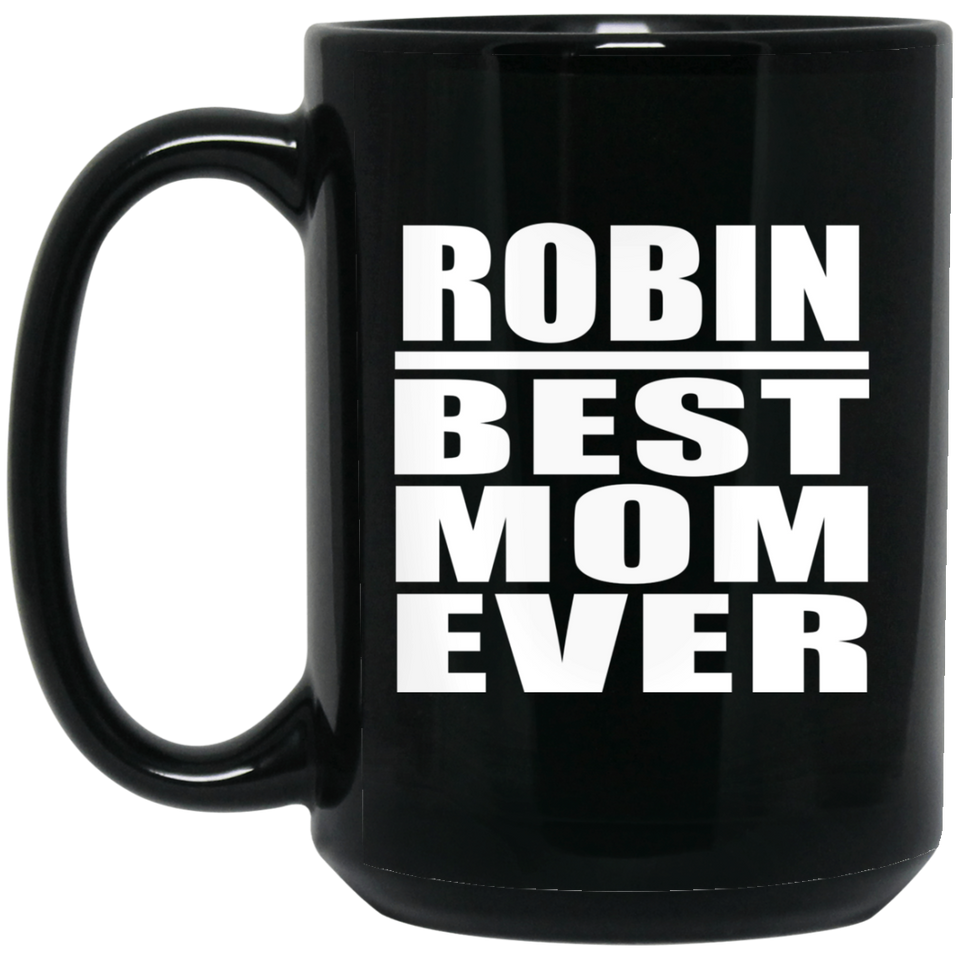 Robin Best Mom Ever - 15 Oz Coffee Mug Black