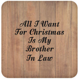 All I Want For Christmas Is My Brother In Law - Drink Coaster C