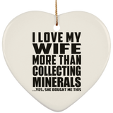 I Love My Wife More Than Collecting Minerals - Heart Ornament