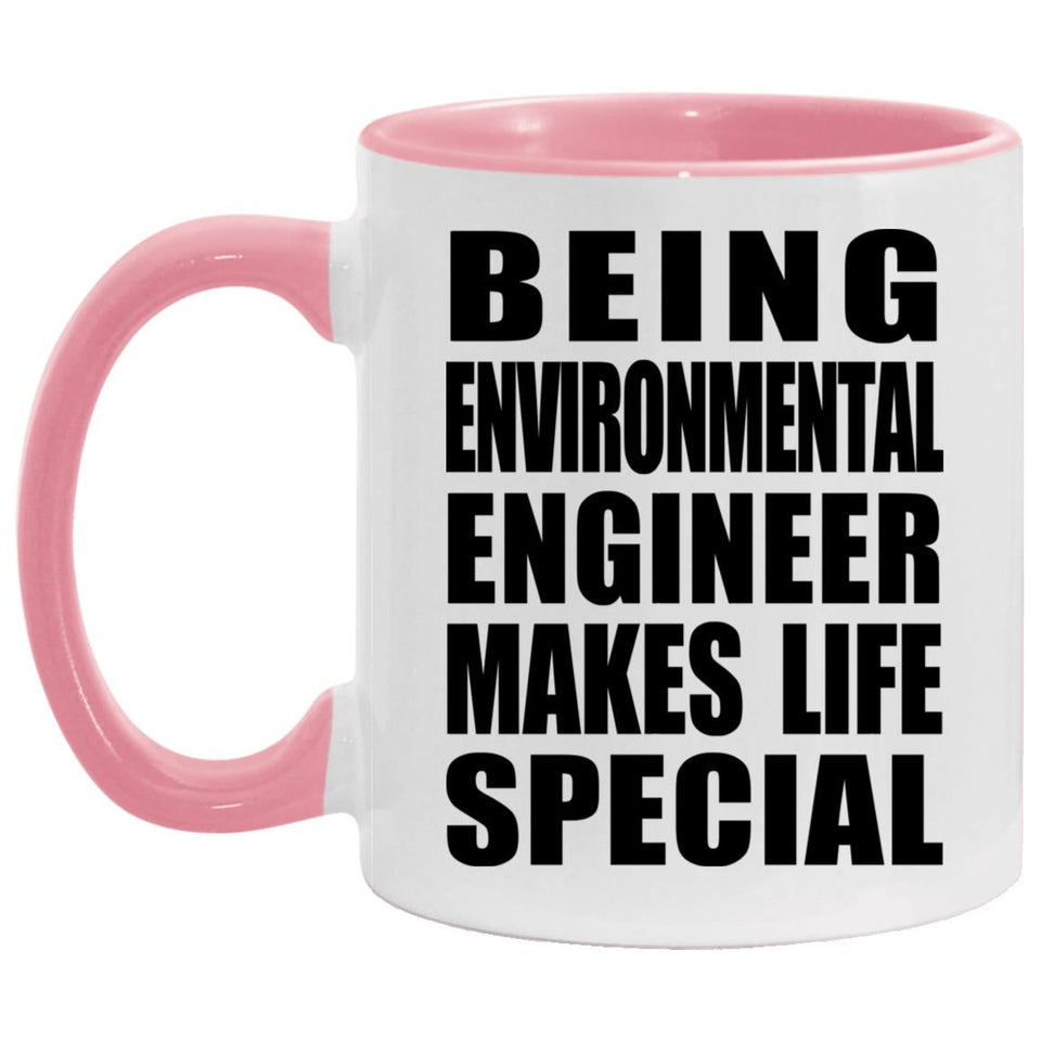 Being Environmental Engineer Makes Life Special - 11oz Accent Mug Pink