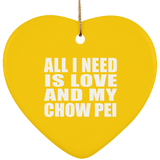 All I Need Is Love And My Chow Pei - Heart Ornament