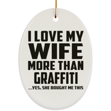 I Love My Wife More Than Graffiti - Oval Ornament