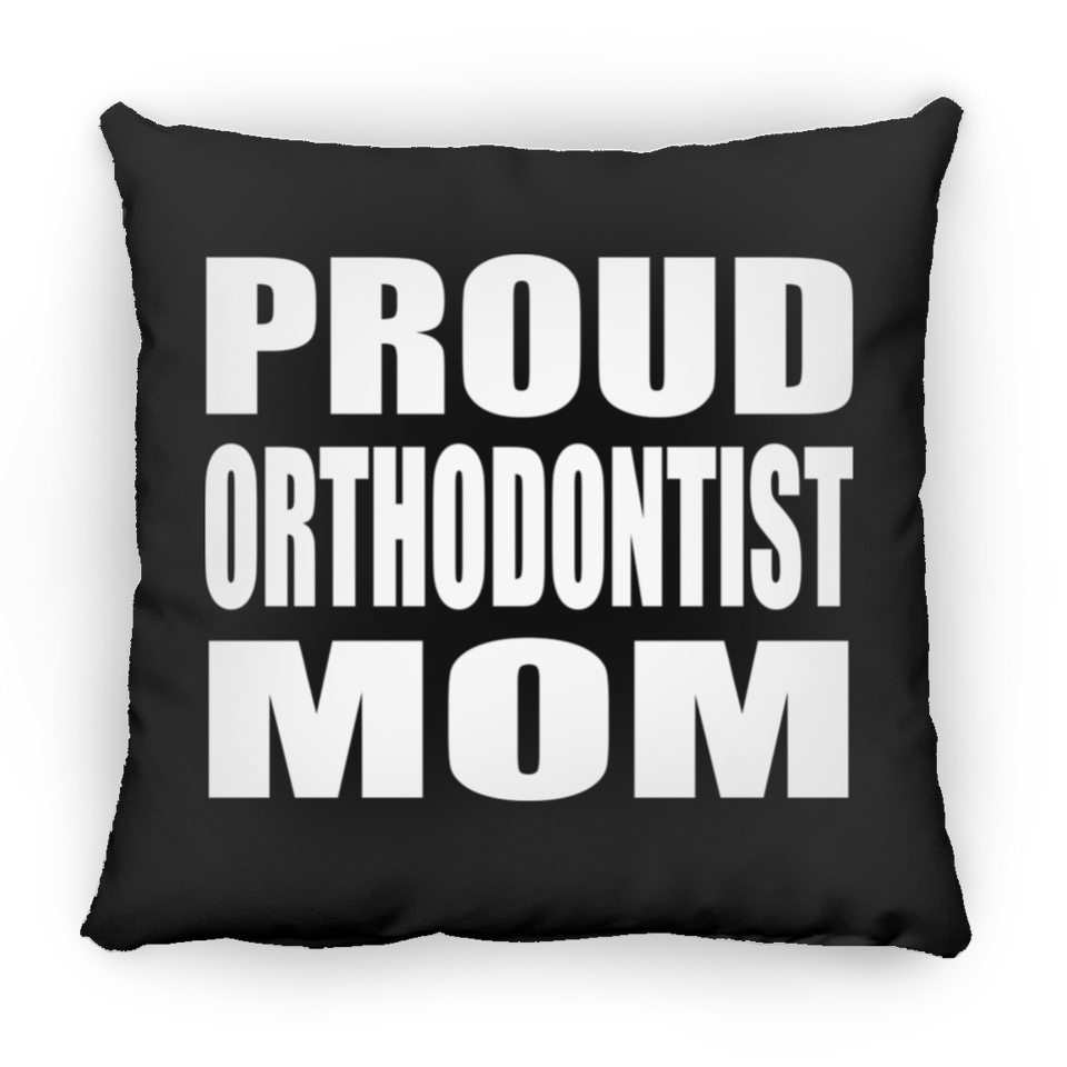 Proud Orthodontist Mom - Throw Pillow Black