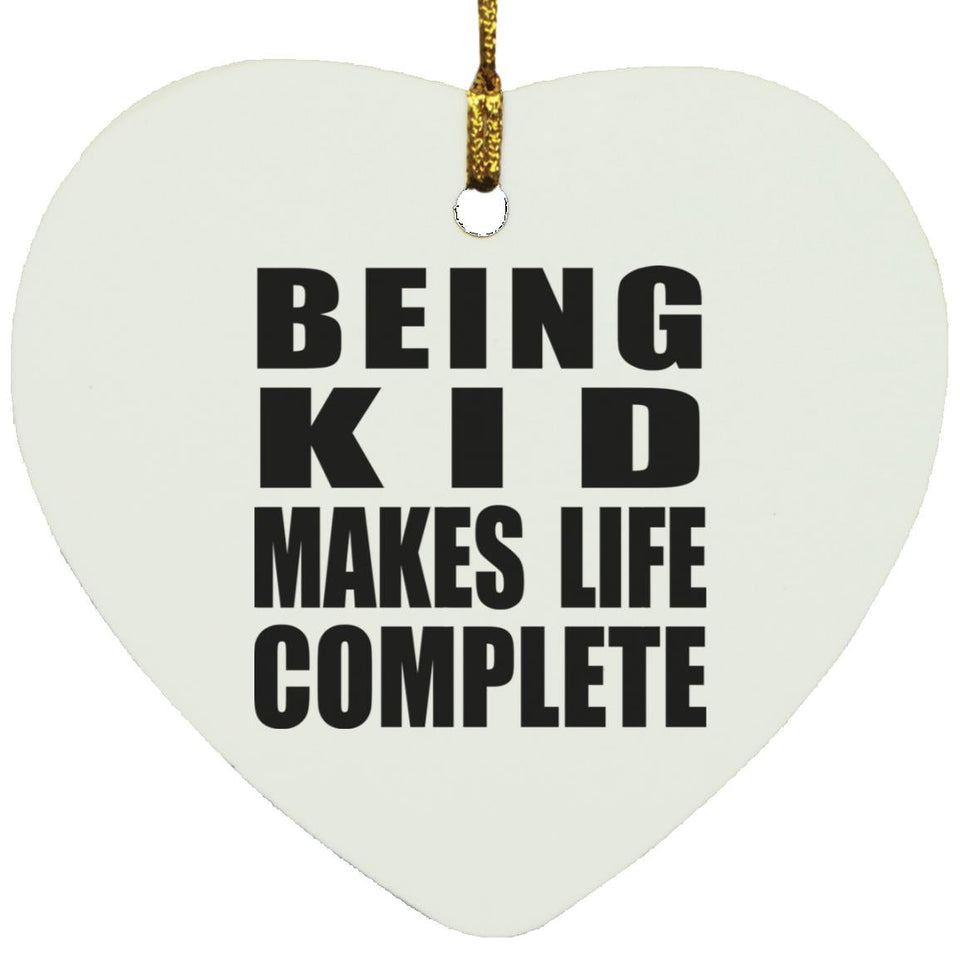 Being Kid Makes Life Complete - Heart Ornament