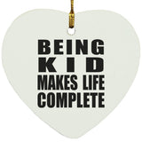 Being Kid Makes Life Complete - Heart Ornament