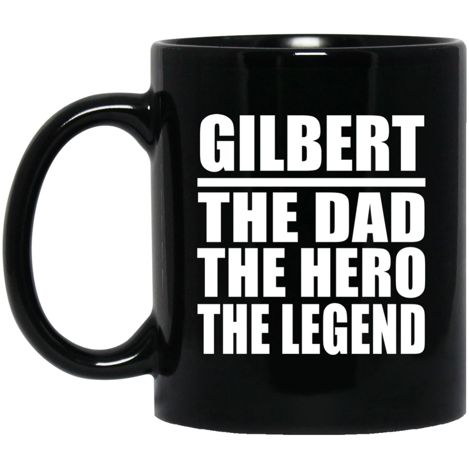 Gilbert The Dad The Hero The Legend - 11 Oz Coffee Mug Black
