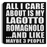All I Care About Is My Lagotto Romagnolo - Canvas Square