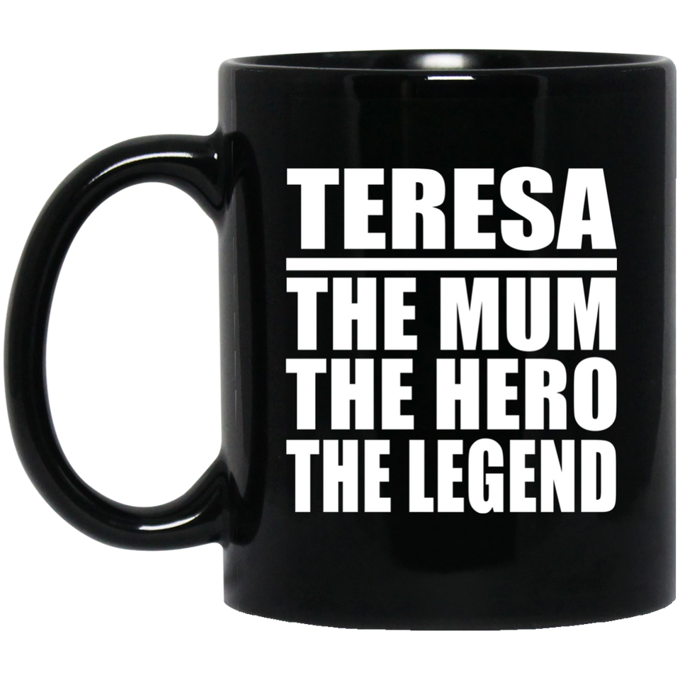 Teresa The Mum The Hero The Legend - 11 Oz Coffee Mug Black