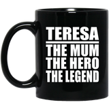 Teresa The Mum The Hero The Legend - 11 Oz Coffee Mug Black