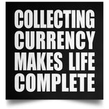 Collecting Currency Makes Life Complete - Poster Square
