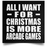 All I Want For Christmas Is More Arcade Games - Poster Square