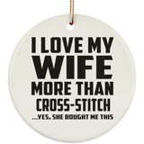 I Love My Wife More Than Cross-Stitch - Circle Ornament