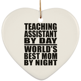 Teaching Assistant By Day World's Best Mom By Night - Heart Ornament