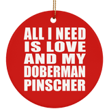 All I Need Is Love And My Doberman Pinscher - Circle Ornament