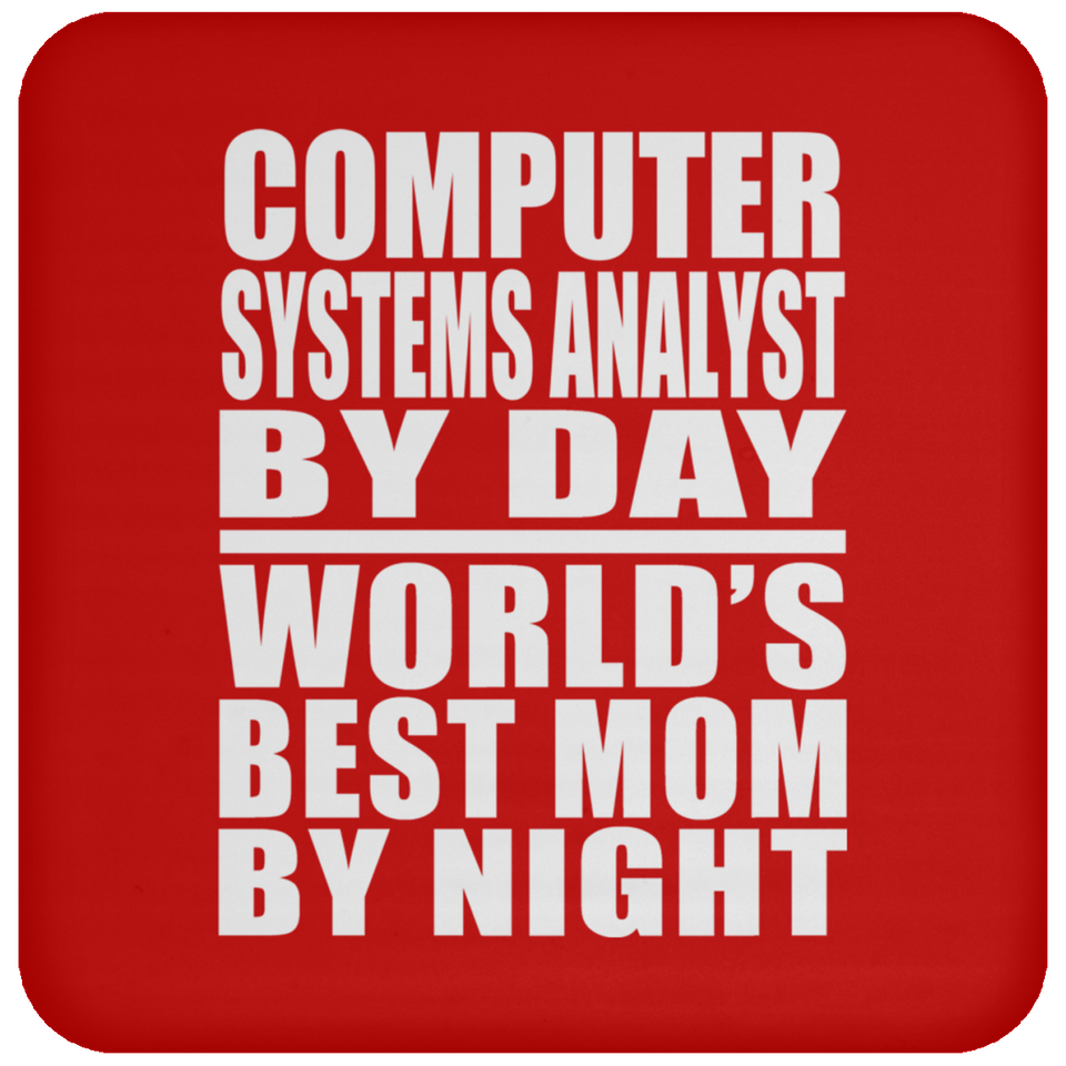 Computer Systems Analyst By Day World's Best Mom By Night - Drink Coaster