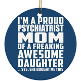 Proud Psychiatrist Mom Of Awesome Daughter - Circle Ornament