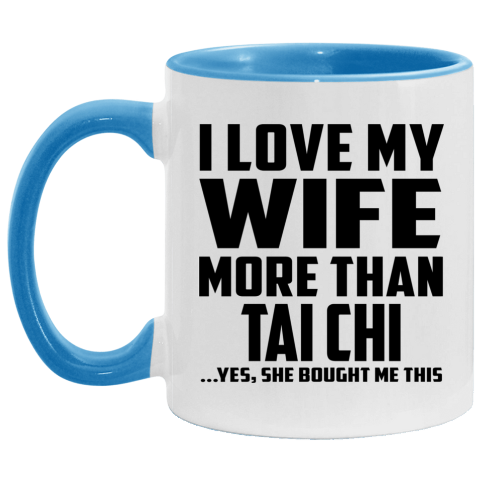 I Love My Wife More Than Tai Chi - 11oz Accent Mug Blue