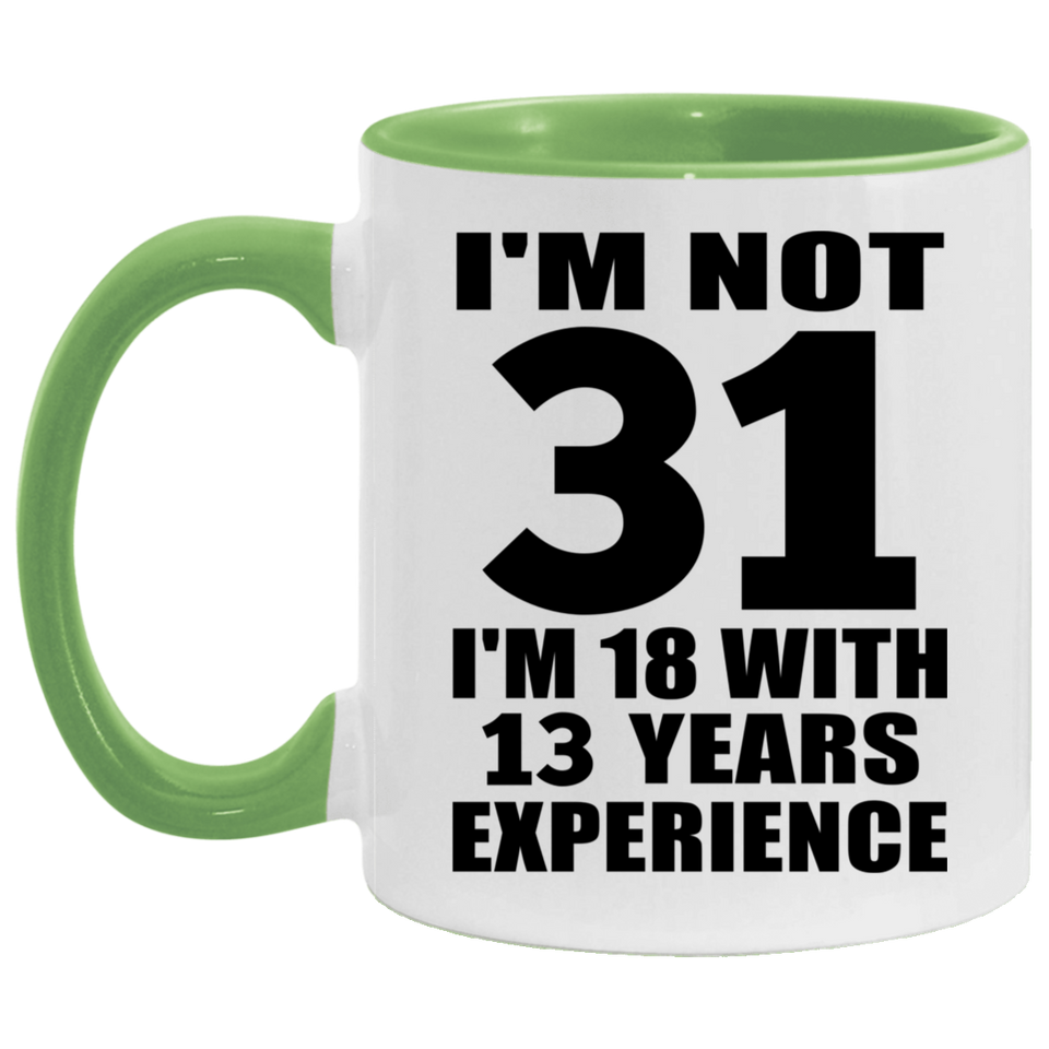 31st Birthday I'm Not 31 I'm 18 With 13 Years Experience - 11oz Accent Mug Green