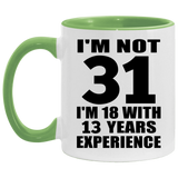 31st Birthday I'm Not 31 I'm 18 With 13 Years Experience - 11oz Accent Mug Green