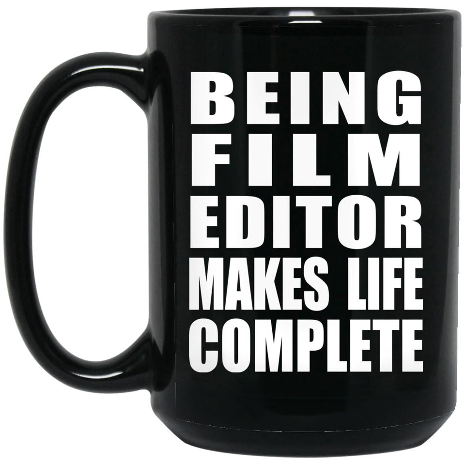 Being Film Editor Makes Life Complete - 15oz Coffee Mug Black