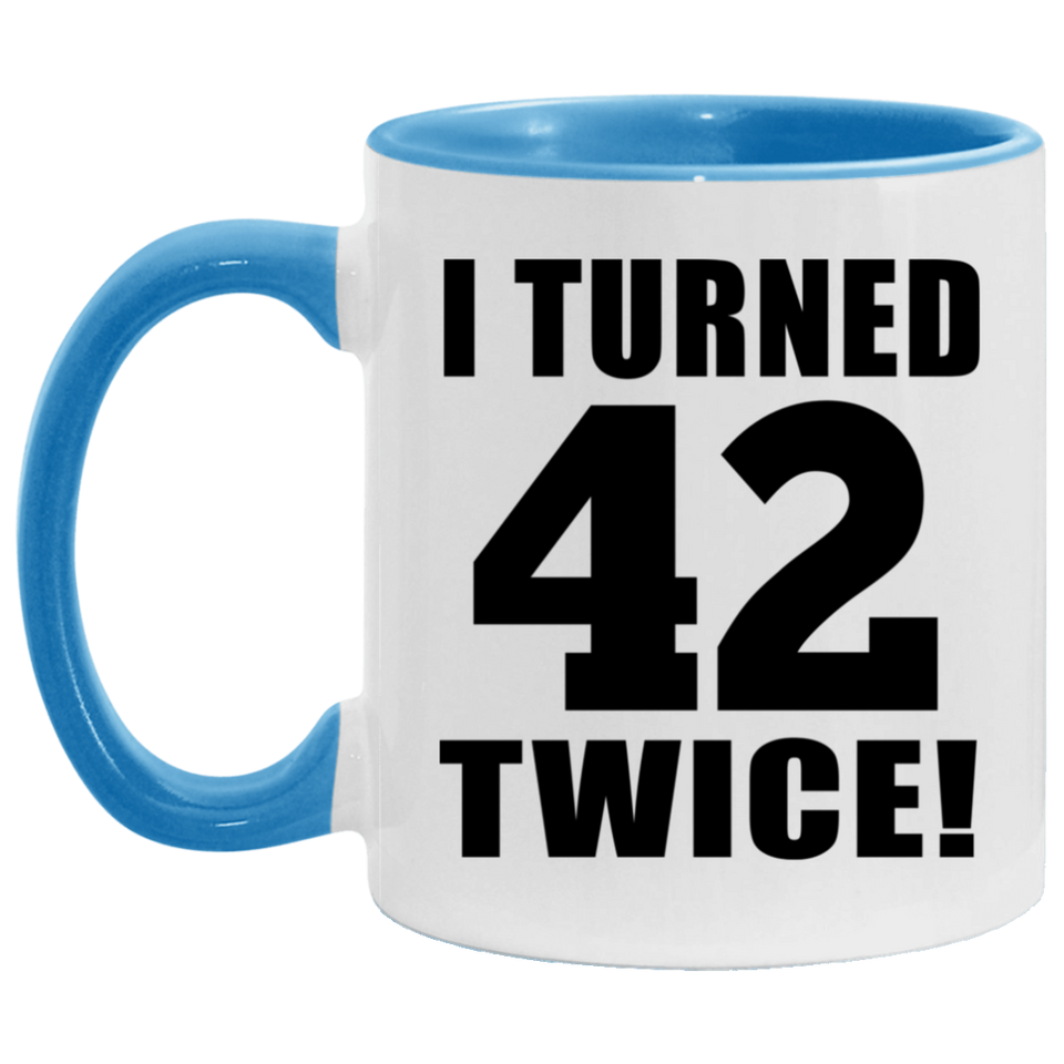 84th Birthday I Turned 42 Twice - 11oz Accent Mug Blue
