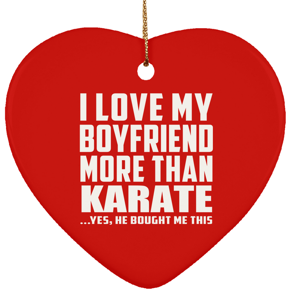 I Love My Boyfriend More Than Karate - Heart Ornament