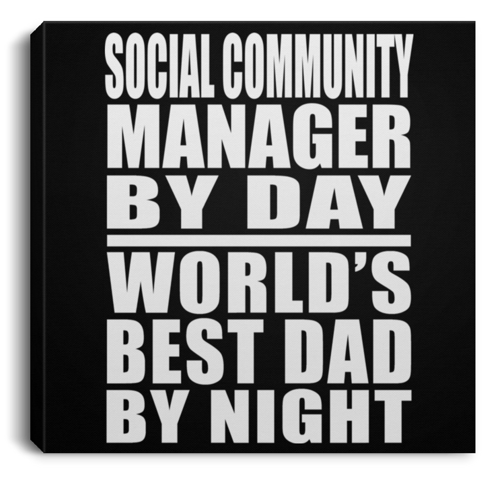 Social Community Manager By Day World's Best Dad By Night - Canvas Square