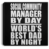 Social Community Manager By Day World's Best Dad By Night - Canvas Square