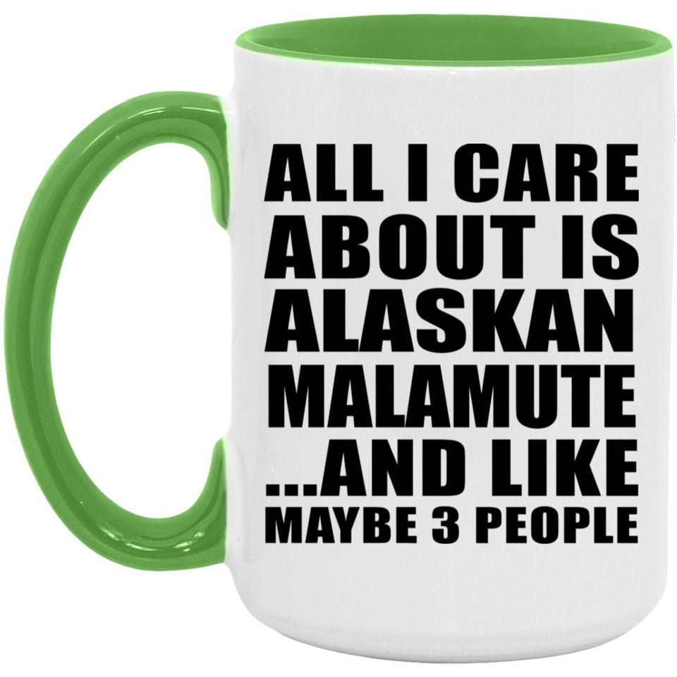 All I Care About Is Alaskan Malamute - 15oz Accent Mug Green