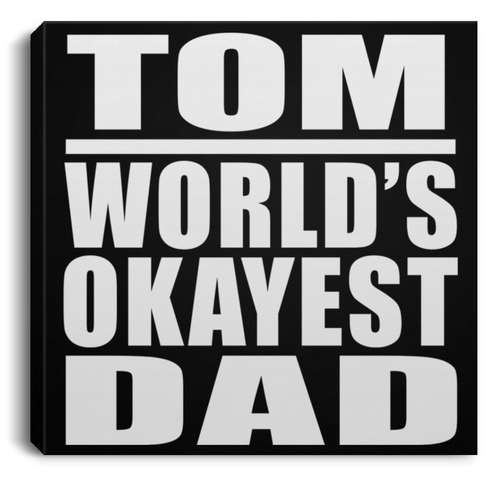 Tom World's Okayest Dad - Canvas Square