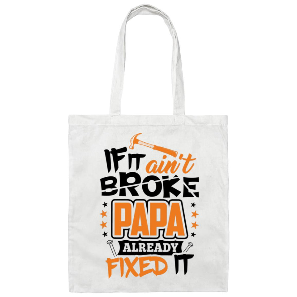 If It Ain't Broke, PAPA Already Fixed It - Tote Bag White