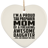 Proud Tax Preparer Mom Of Awesome Daughter - Heart Ornament