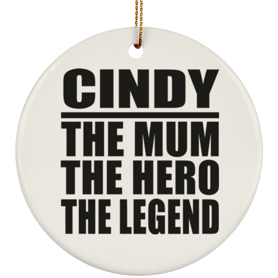Cindy The Mum The Hero The Legend - Circle Ornament
