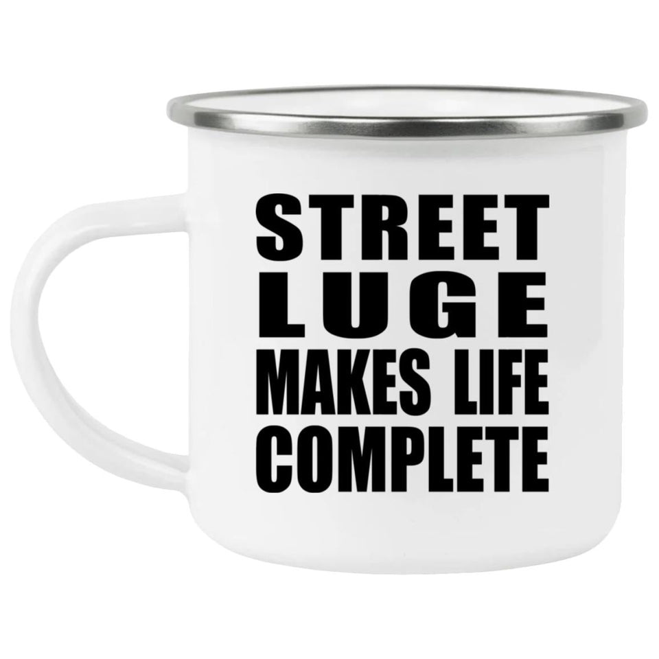 Street Luge Makes Life Complete - 12oz Camping Mug