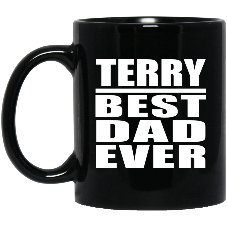 Terry Best Dad Ever - 11 Oz Coffee Mug Black