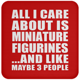 All I Care About Is Miniature Figurines - Drink Coaster