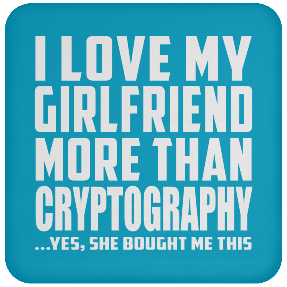 I Love My Girlfriend More Than Cryptography - Drink Coaster