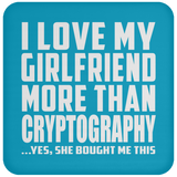I Love My Girlfriend More Than Cryptography - Drink Coaster