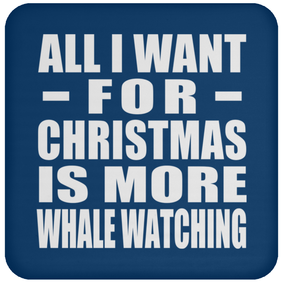 All I Want For Christmas Is More Whale Watching - Coaster