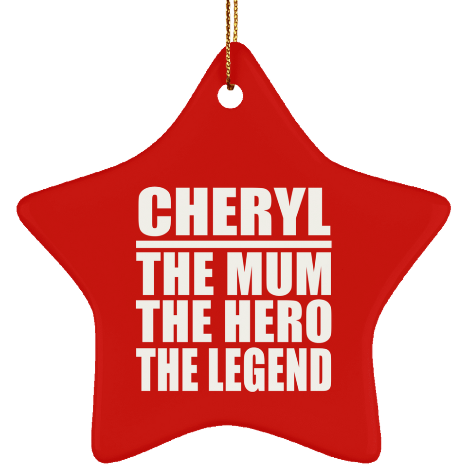 Cheryl The Mum The Hero The Legend - Star Ornament