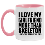 I Love My Girlfriend More Than Skeleton - 11oz Accent Mug Pink
