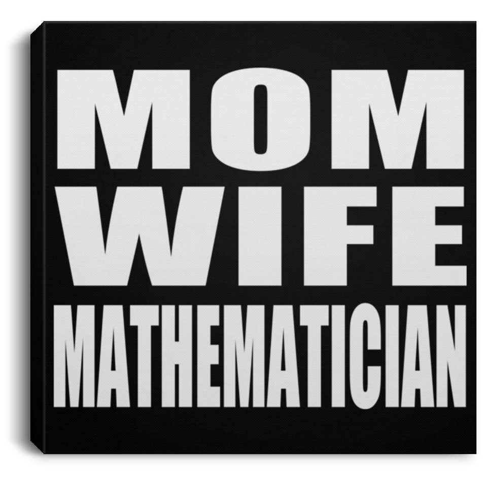 Mom Wife Mathematician - Canvas Square