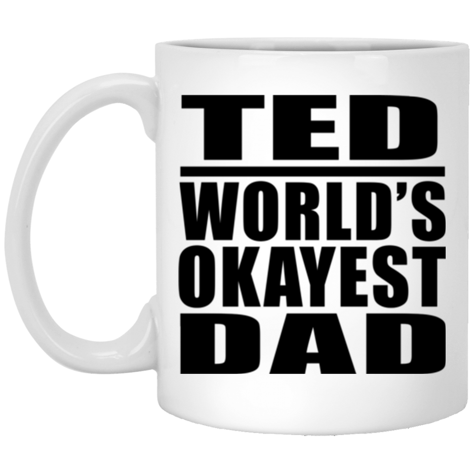 Ted World's Okayest Dad - 11 Oz Coffee Mug