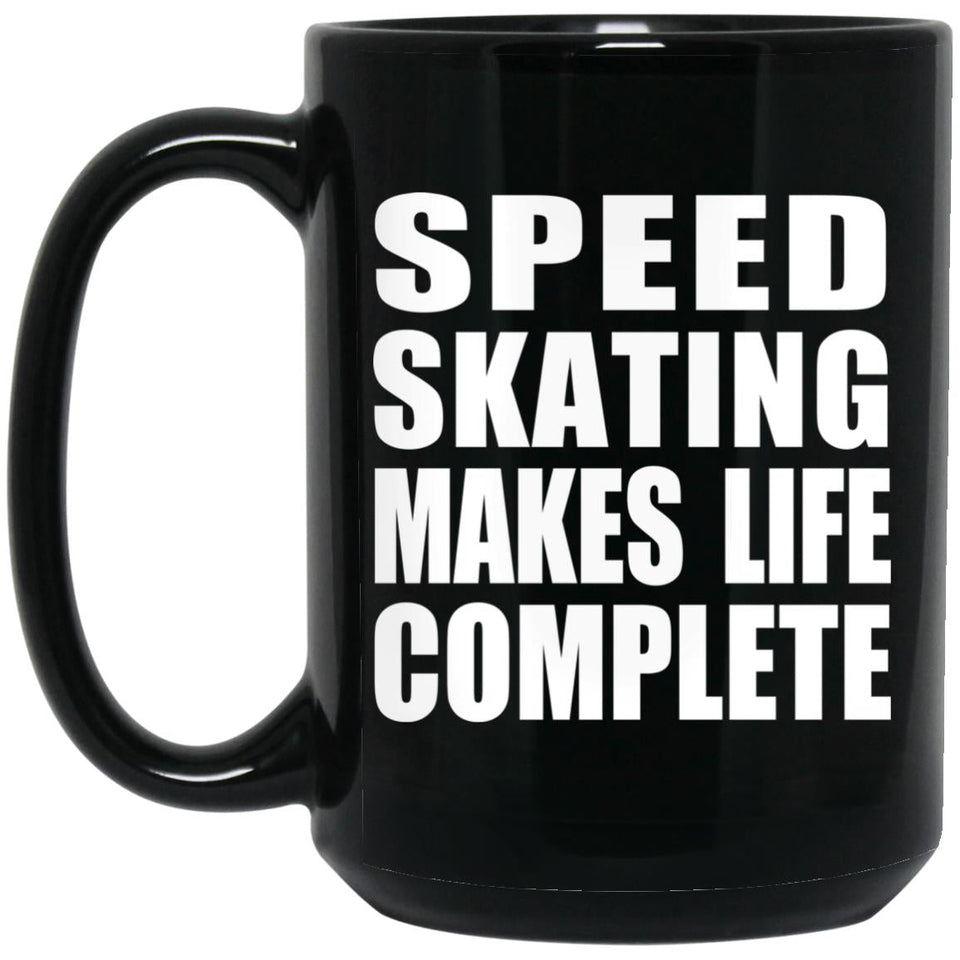 Speed Skating Makes Life Complete - 15oz Coffee Mug Black