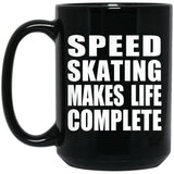 Speed Skating Makes Life Complete - 15oz Coffee Mug Black