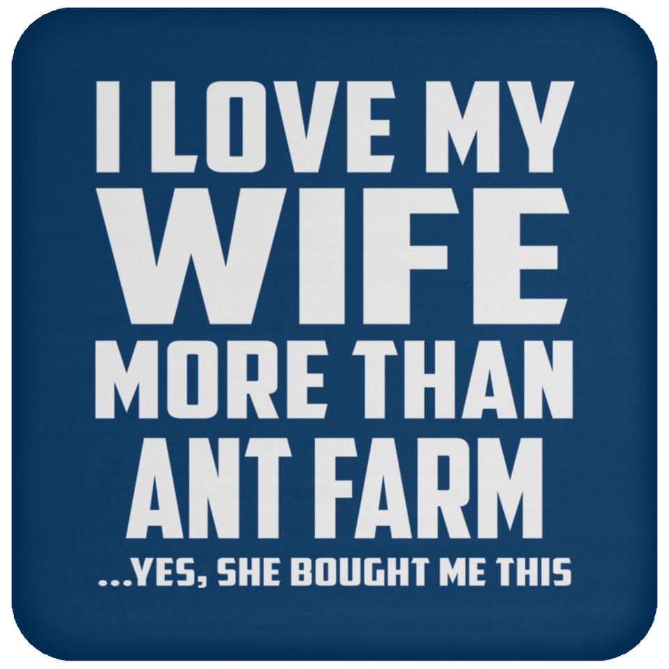 I Love My Wife More Than Ant Farm - Drink Coaster