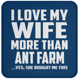 I Love My Wife More Than Ant Farm - Drink Coaster