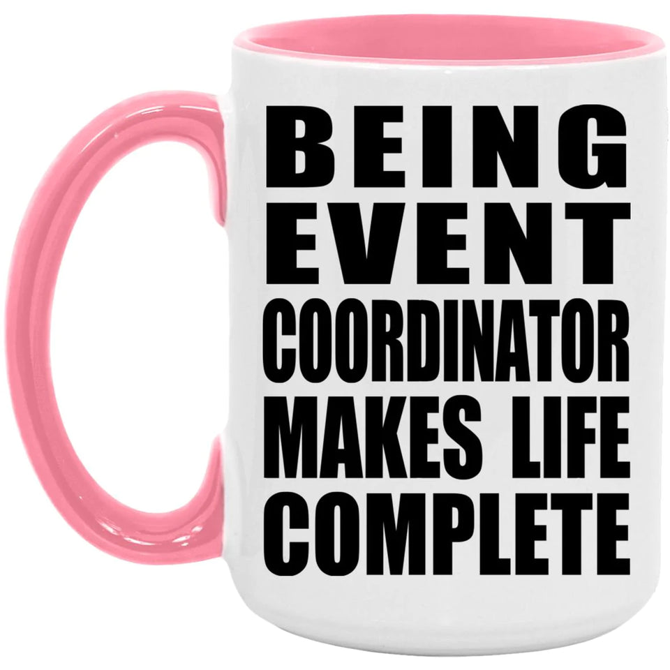 Being Event Coordinator Makes Life Complete - 15oz Accent Mug Pink
