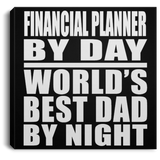 Financial Planner By Day World's Best Dad By Night - Canvas Square